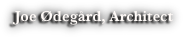 Joe Ødegård, Architect